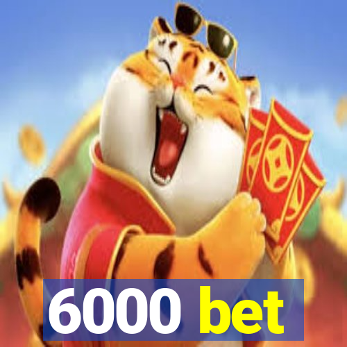 6000 bet